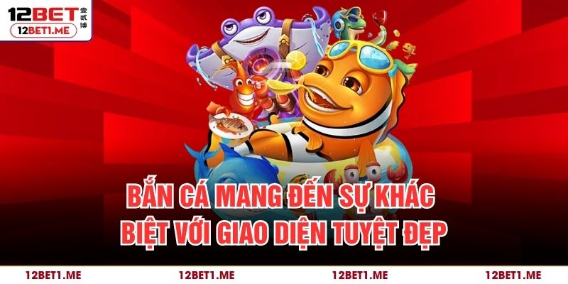 Bắn cá mang đến sự khác biệt với giao diện tuyệt đẹp