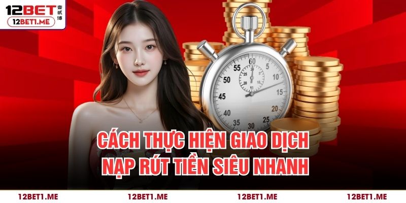 Cách thực hiện giao dịch nạp rút tiền siêu nhanh