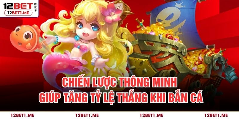 Chiến lược thông minh giúp tăng tỷ lệ thắng khi bắn cá