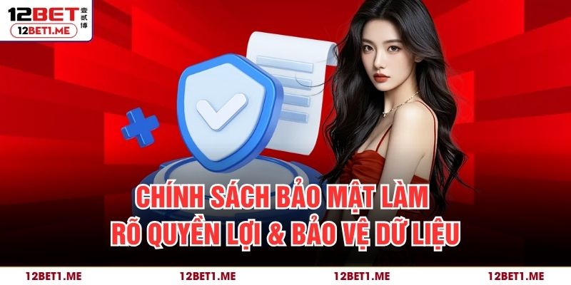 Chính sách bảo mật làm rõ quyền lợi & bảo vệ dữ liệu