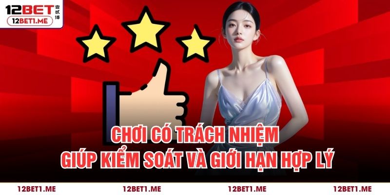 Chơi có trách nhiệm giúp kiểm soát và giới hạn hợp lý