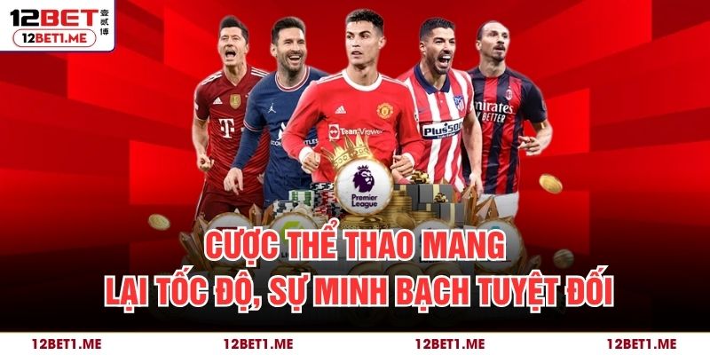 Cược thể thao mang lại tốc độ, sự minh bạch tuyệt đối