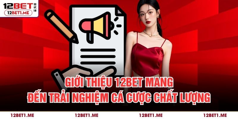 Giới thiệu 12BET mang đến trải nghiệm cá cược chất lượng