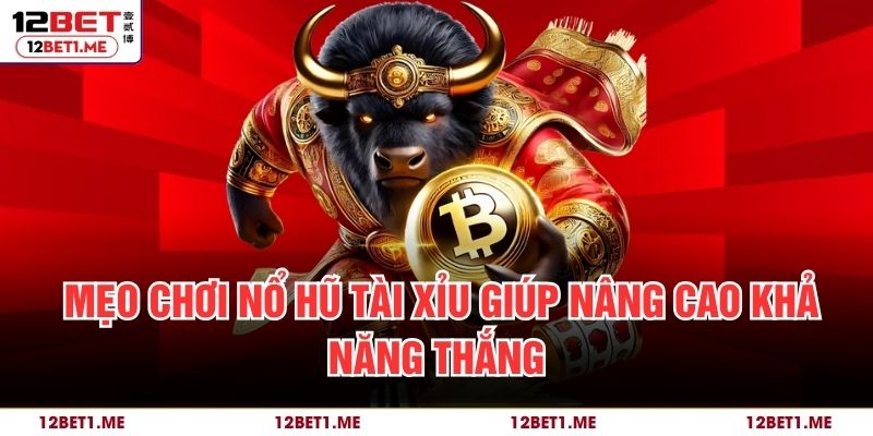 Mẹo chơi nổ hũ tài xỉu giúp nâng cao khả năng thắng