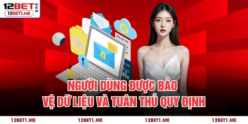 Người dùng được bảo vệ dữ liệu và tuân thủ quy định