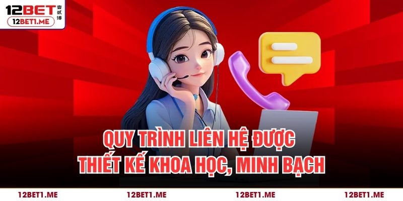 Quy trình liên hệ được thiết kế khoa học, minh bạch