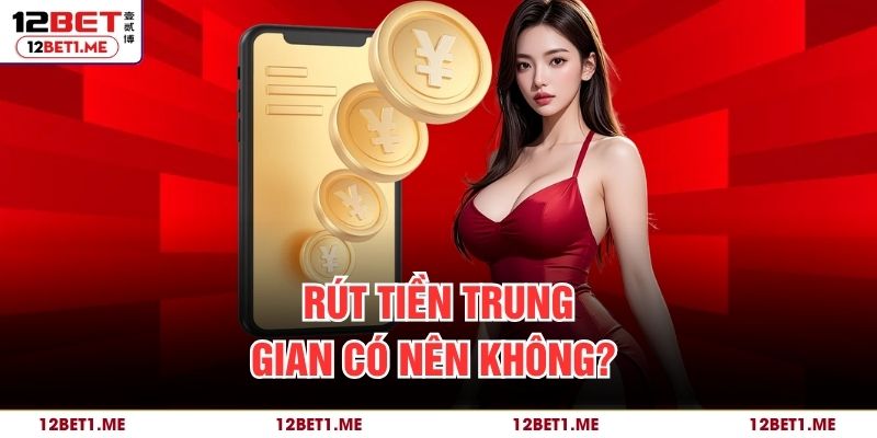Rút tiền trung gian có nên không? 