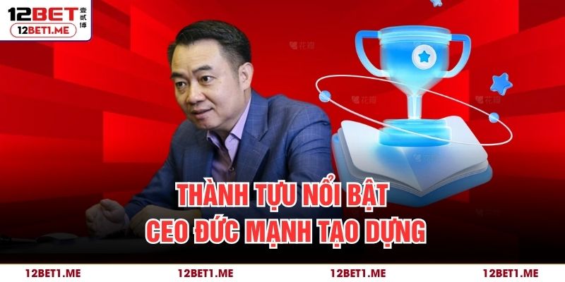 Thành tựu nổi bật CEO Đức Mạnh tạo dựng